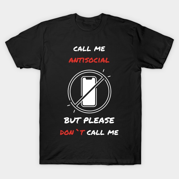 Call me antisocial but please dont call me  funny sarcastic humorous T-Shirt by Stoiceveryday